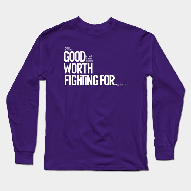 Good Worth Fighting For Long Sleeve T-Shirt by Fat Girl Media